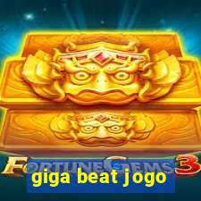 giga beat jogo